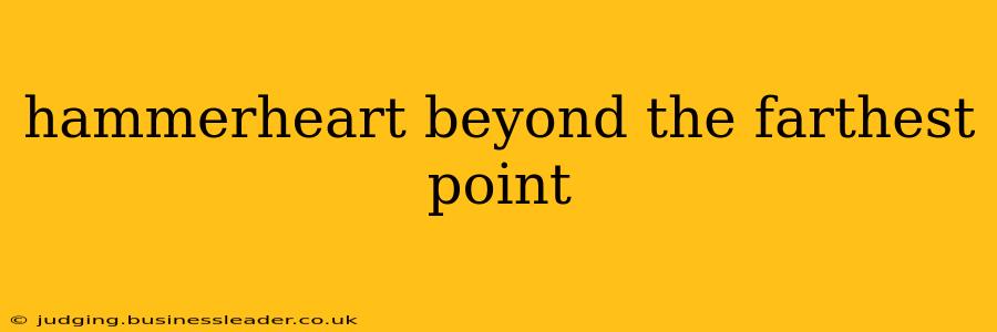 hammerheart beyond the farthest point