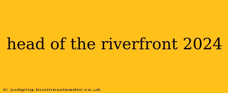 head of the riverfront 2024