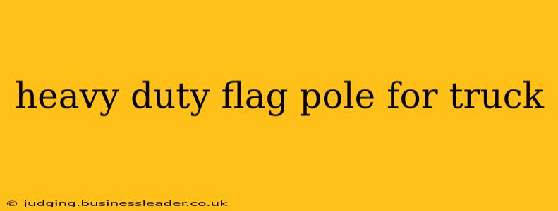 heavy duty flag pole for truck