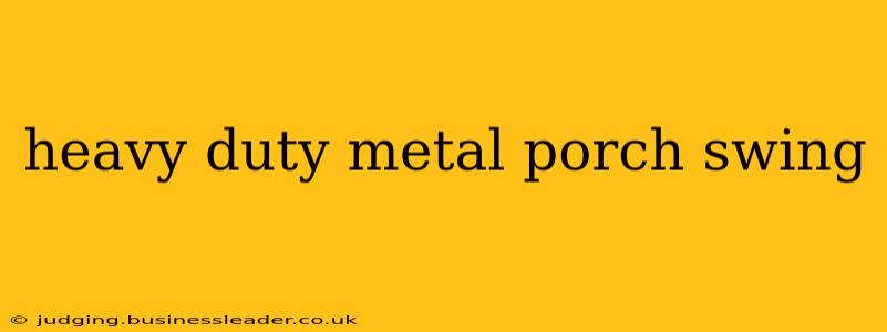 heavy duty metal porch swing