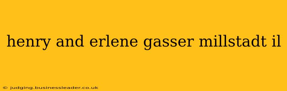 henry and erlene gasser millstadt il