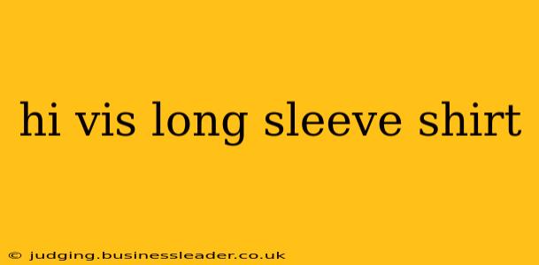 hi vis long sleeve shirt