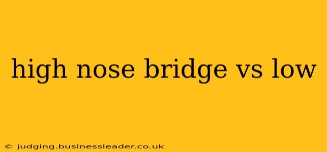 high nose bridge vs low