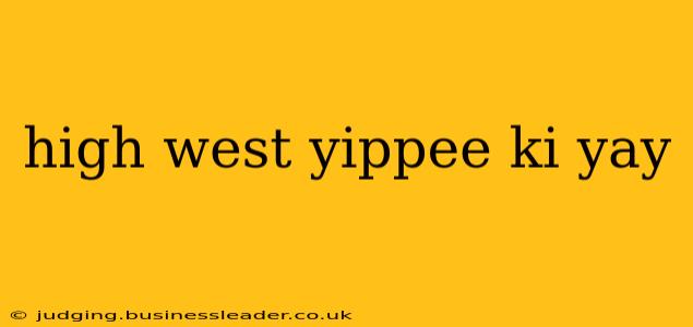 high west yippee ki yay