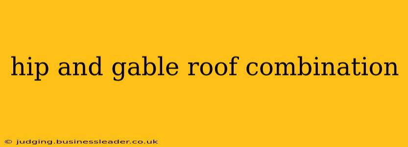 hip and gable roof combination