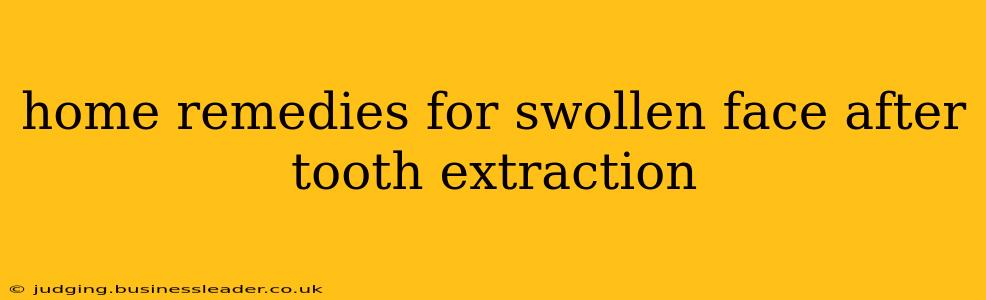 home remedies for swollen face after tooth extraction