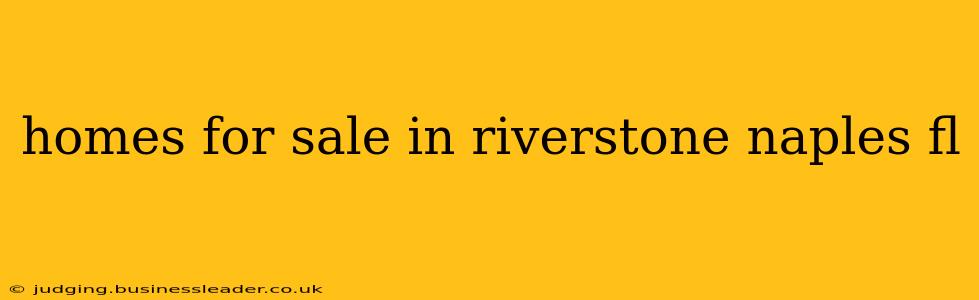 homes for sale in riverstone naples fl