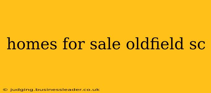 homes for sale oldfield sc