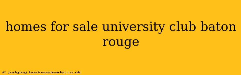 homes for sale university club baton rouge