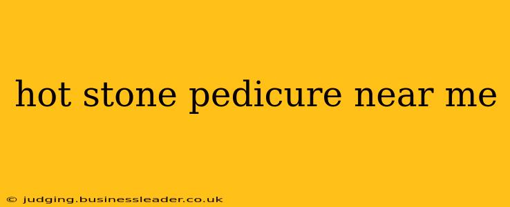 hot stone pedicure near me