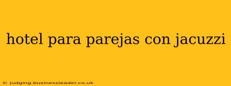 hotel para parejas con jacuzzi