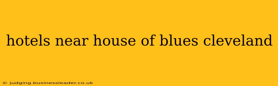 hotels near house of blues cleveland