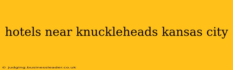 hotels near knuckleheads kansas city