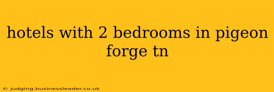 hotels with 2 bedrooms in pigeon forge tn