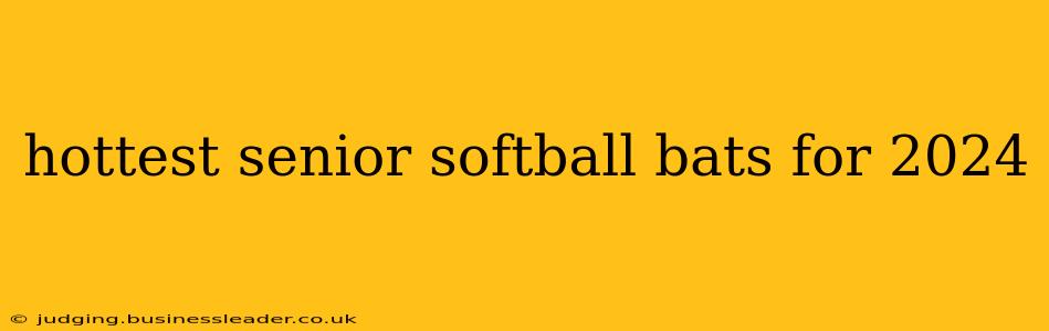 hottest senior softball bats for 2024
