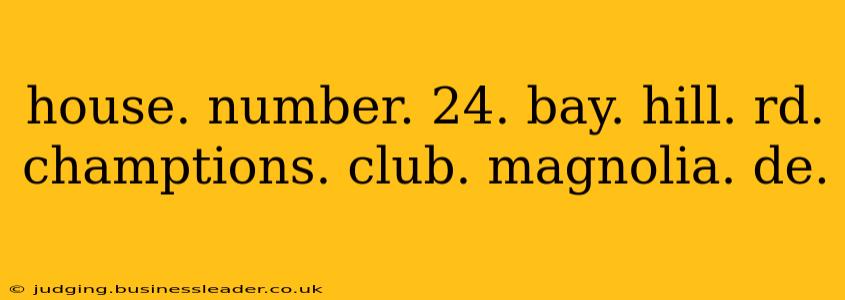 house. number. 24. bay. hill. rd. champtions. club. magnolia. de.