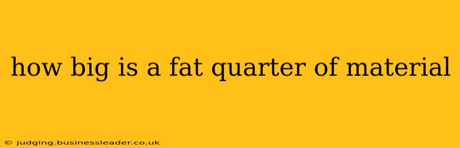 how big is a fat quarter of material