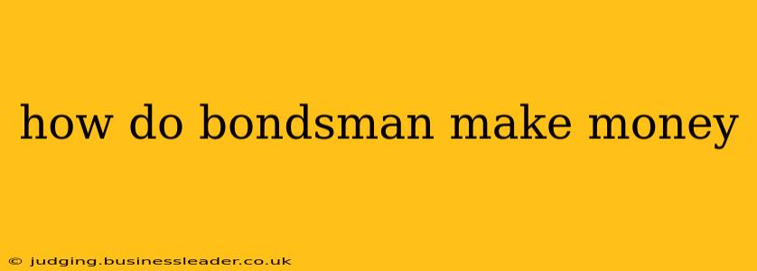 how do bondsman make money