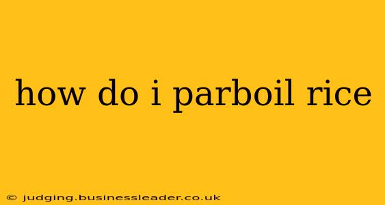 how do i parboil rice