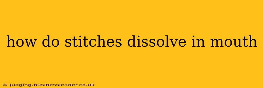 how do stitches dissolve in mouth