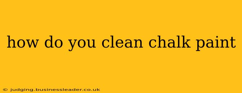 how do you clean chalk paint