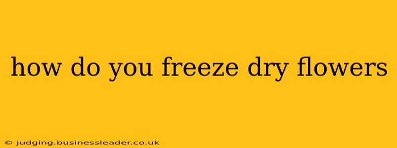 how do you freeze dry flowers