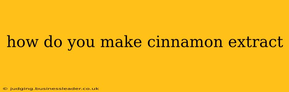 how do you make cinnamon extract