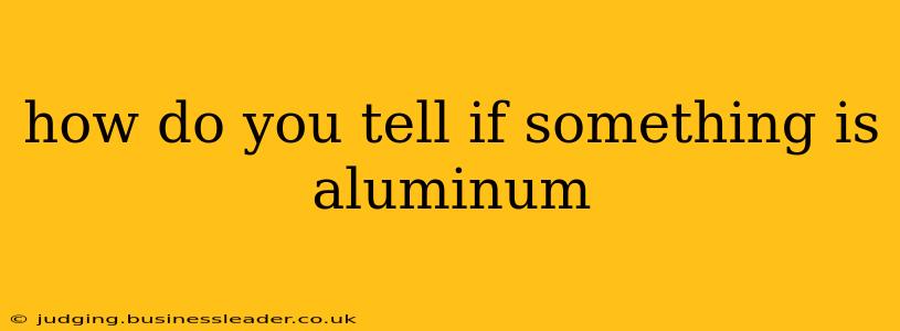 how do you tell if something is aluminum