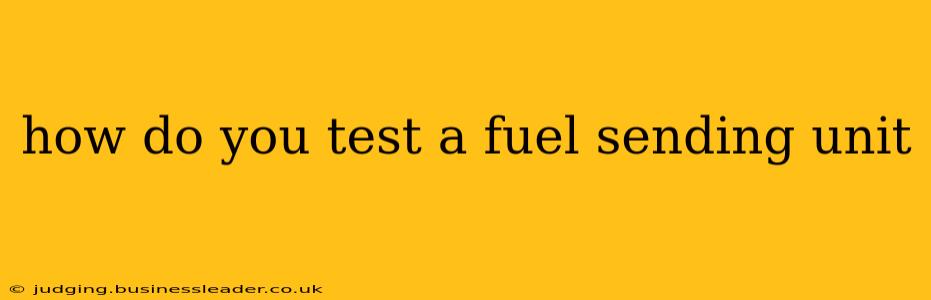 how do you test a fuel sending unit