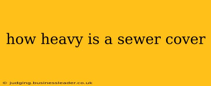 how heavy is a sewer cover