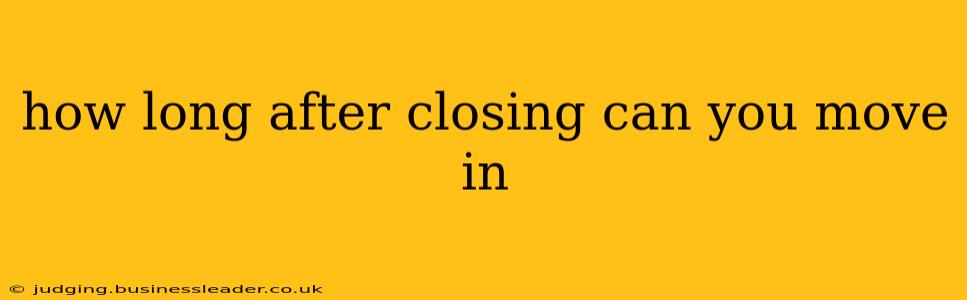 how long after closing can you move in