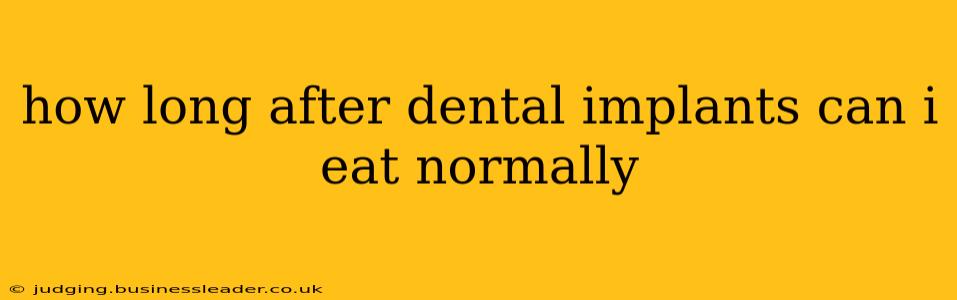 how long after dental implants can i eat normally