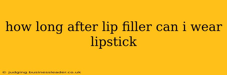 how long after lip filler can i wear lipstick