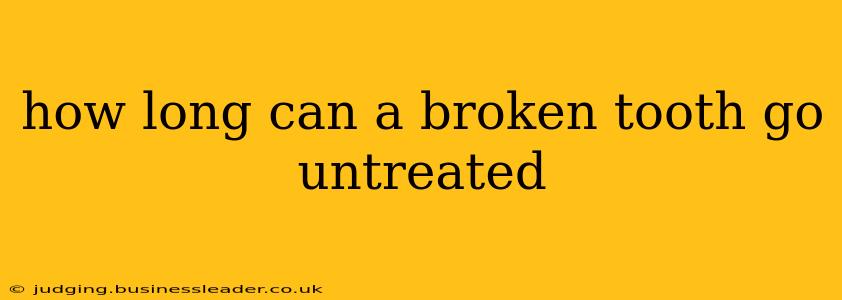 how long can a broken tooth go untreated