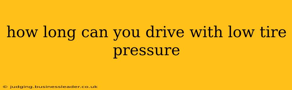 how long can you drive with low tire pressure