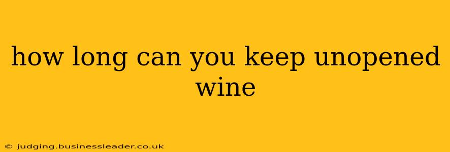 how long can you keep unopened wine
