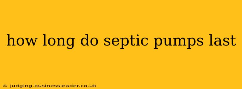 how long do septic pumps last