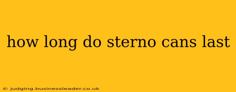how long do sterno cans last