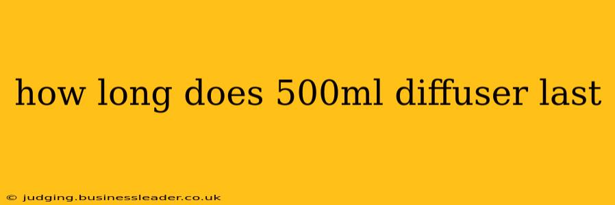how long does 500ml diffuser last