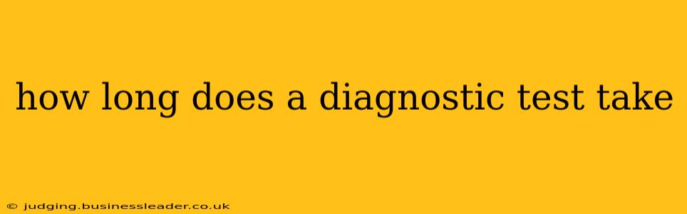 how long does a diagnostic test take