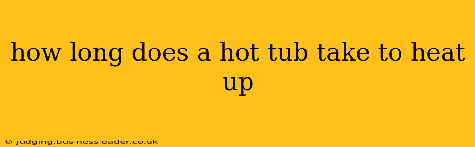 how long does a hot tub take to heat up