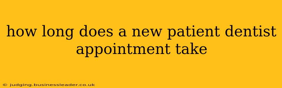 how long does a new patient dentist appointment take