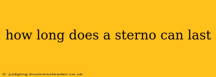 how long does a sterno can last