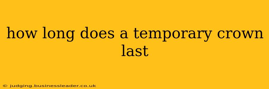 how long does a temporary crown last