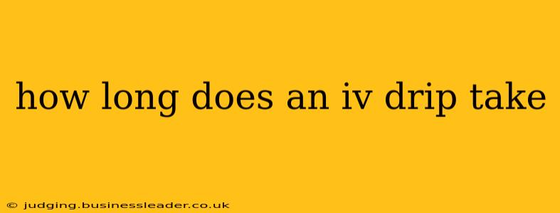 how long does an iv drip take
