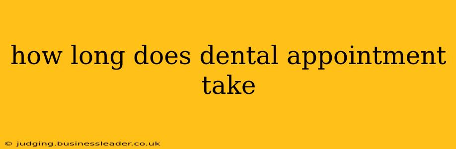 how long does dental appointment take