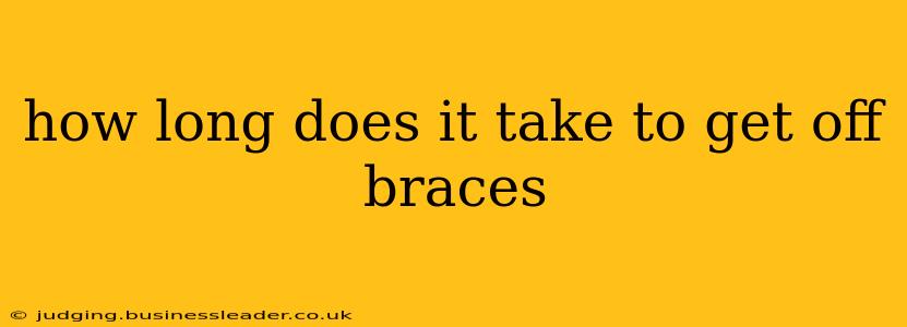 how long does it take to get off braces