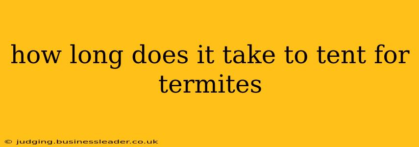 how long does it take to tent for termites