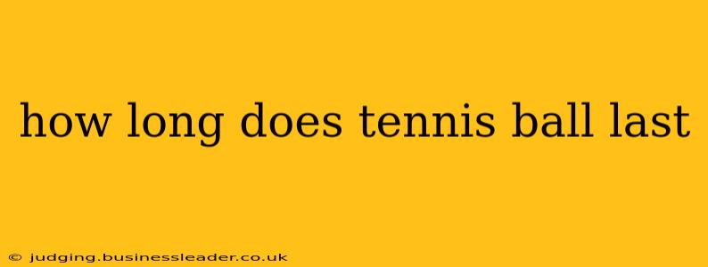 how long does tennis ball last