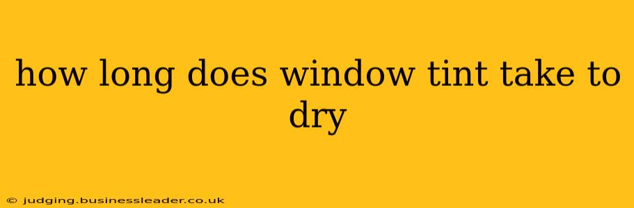 how long does window tint take to dry